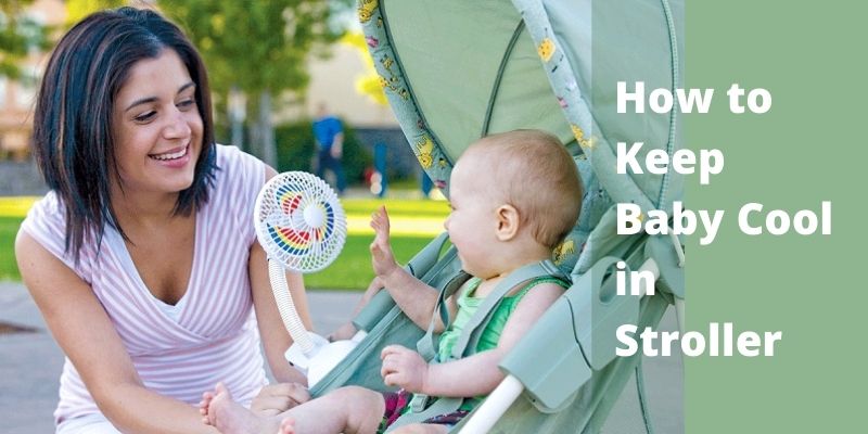 How to Keep Baby Cool in Stroller