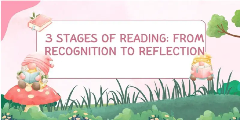 3 Stages of Reading: From Recognition to Reflection