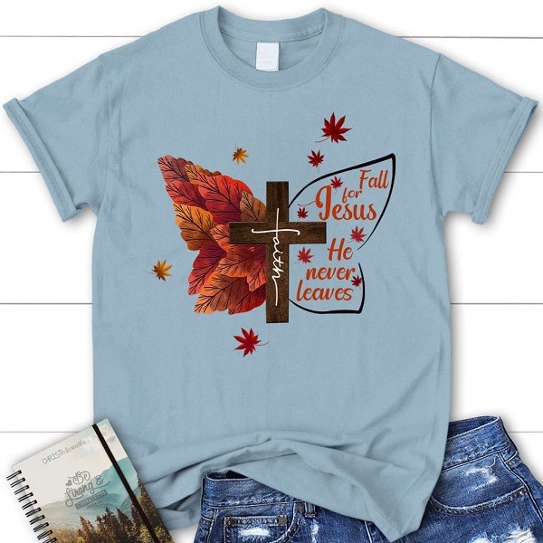 Christian Apparel Fall For Jesus He Never Leaves T-shirt