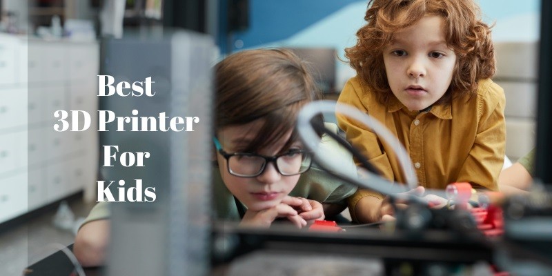 Best 3D Printer for Kids