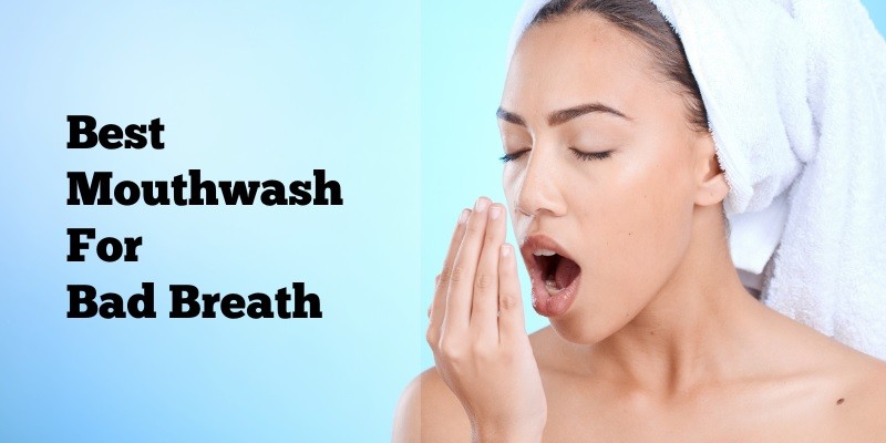 Best Mouthwash For Bad Breath