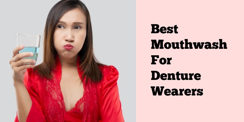 Best Mouthwash for Denture Wearers