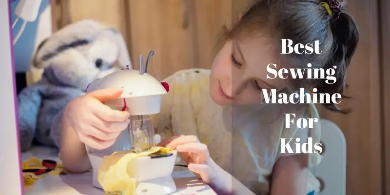 Best Sewing Machine For Kids