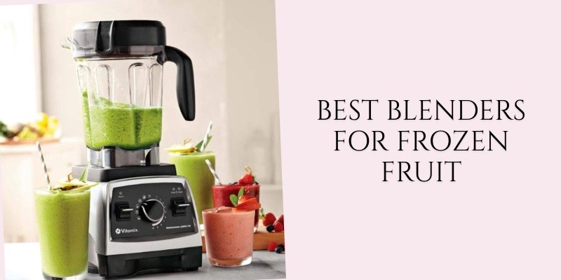 best blenders for frozen fruit