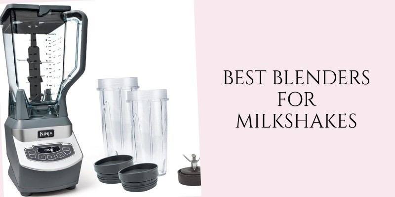 best blenders for milkshakes