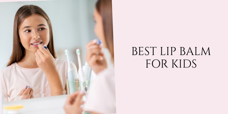 best lip balm for kids
