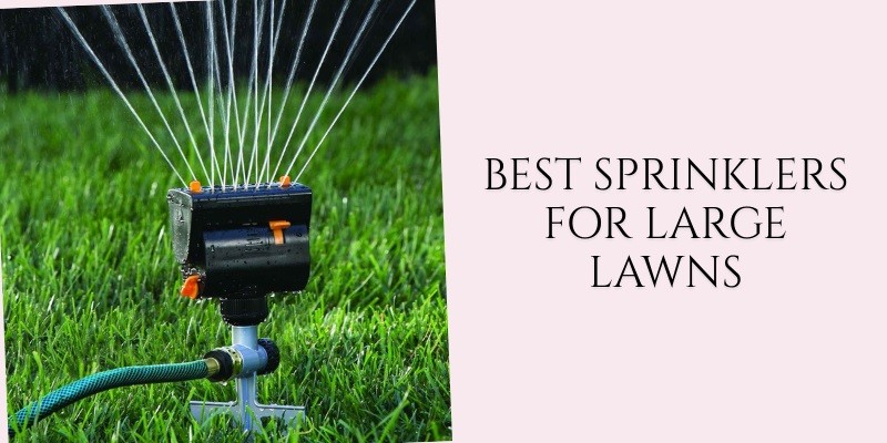 best sprinklers for large lawns