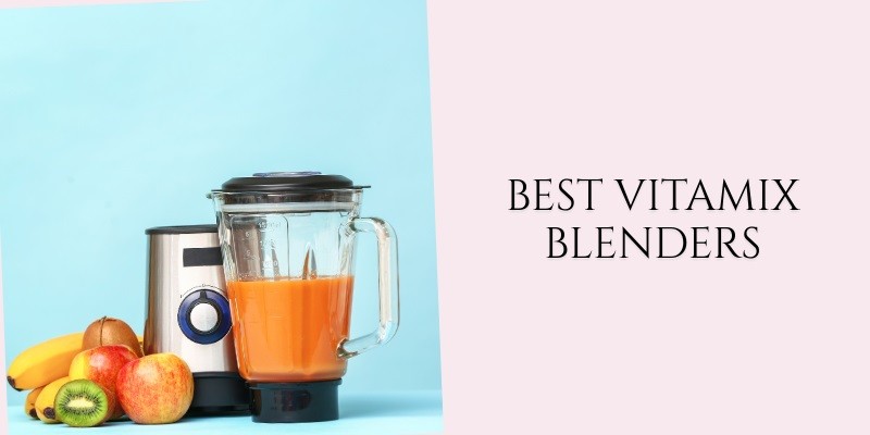 best vitamix blenders