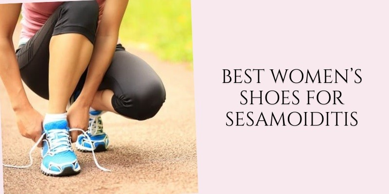Best Women’s Shoes for Sesamoiditis