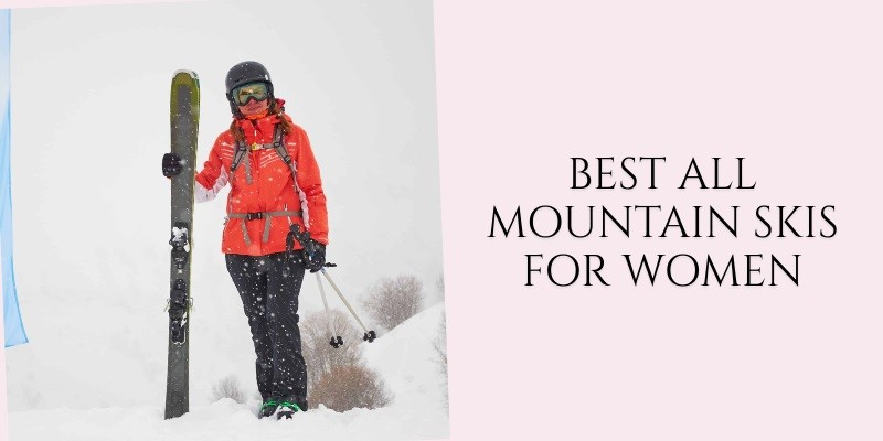 best all mountain skis for women