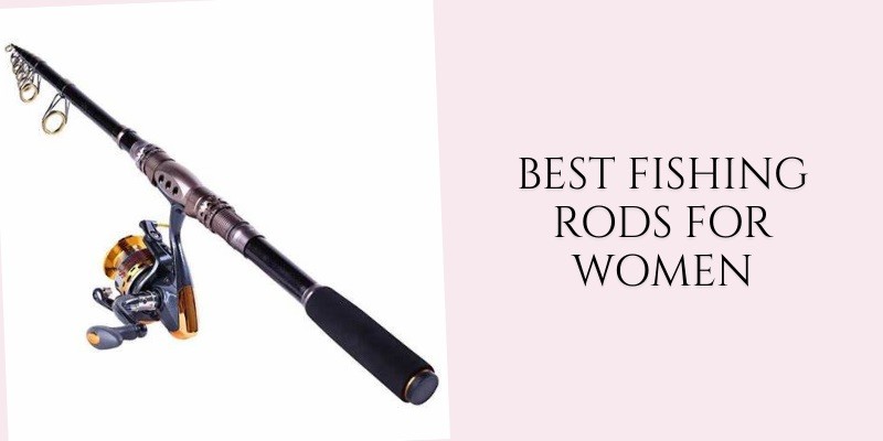 best fishing rods for women