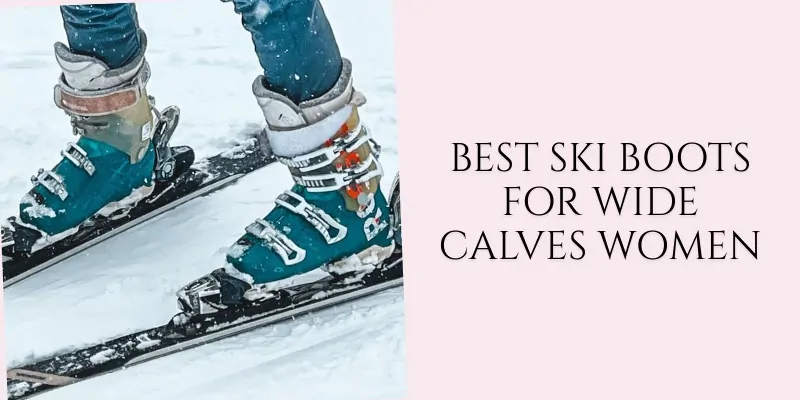 best ski boots for wide calves women
