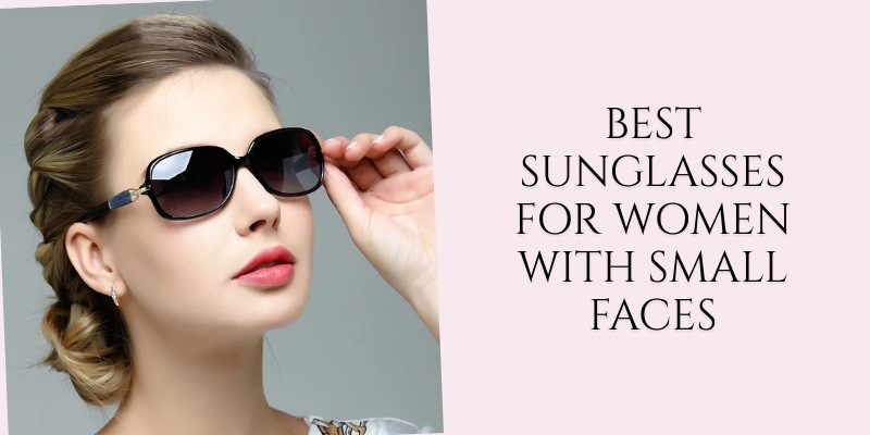 best sunglasses for women with small faces