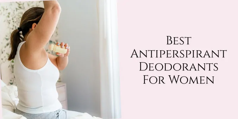 best antiperspirant deodorants for women