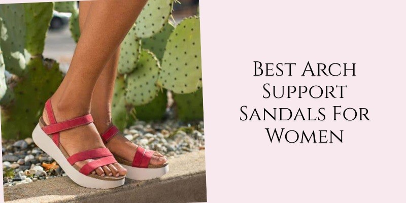 best arch support sandals for women