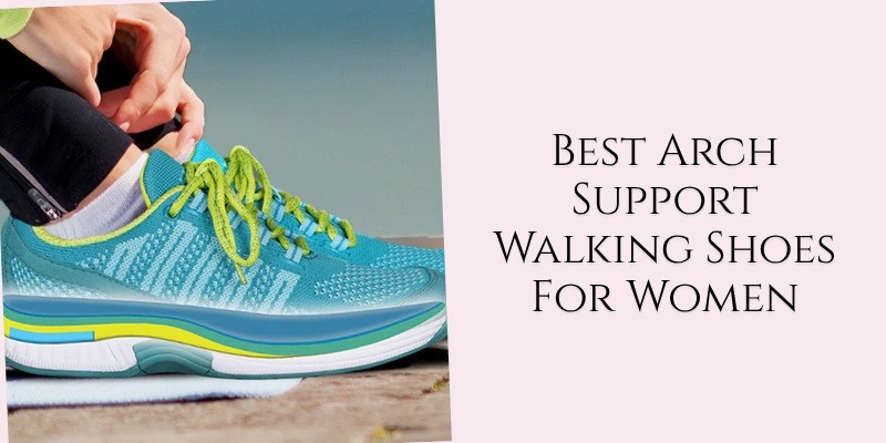 best arch support walking shoes for women