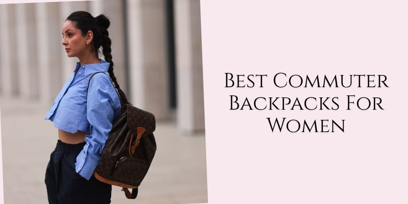 best commuter backpacks for women