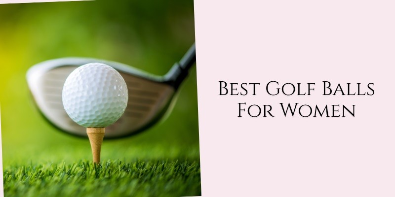best golf balls for women