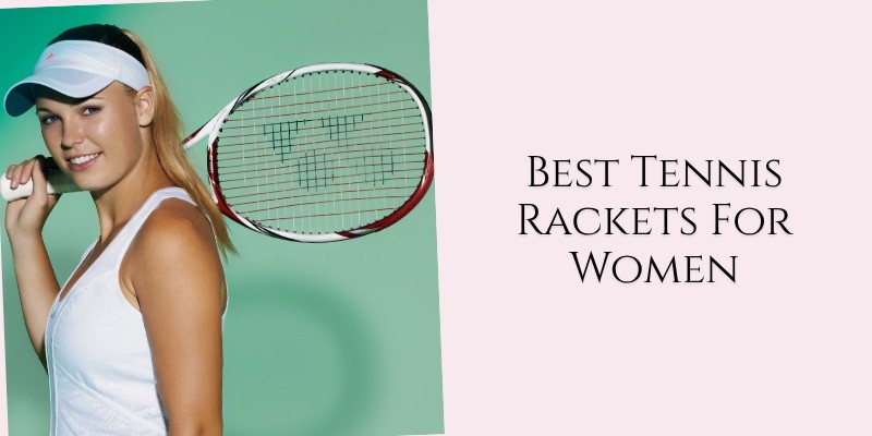 best tennis rackets for women