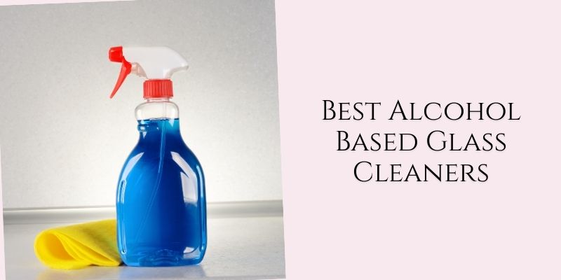 best alcohol based glass cleaners