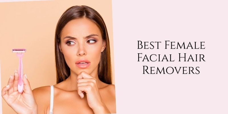 best female facial hair removers