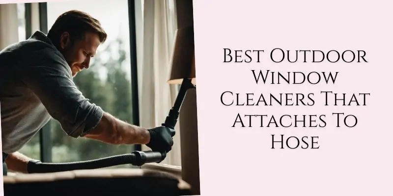 best outdoor window cleaners that attaches to hose