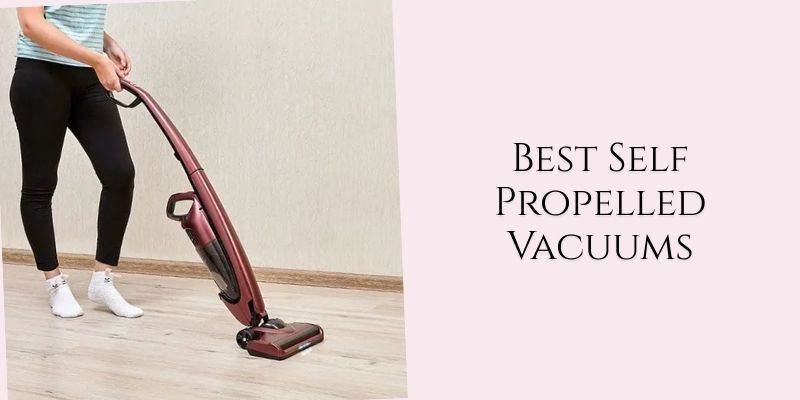 best self propelled vacuums
