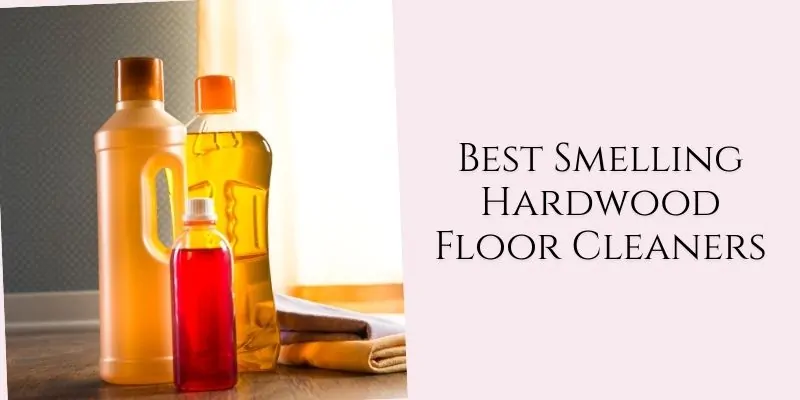 best smelling hardwood floor cleaners