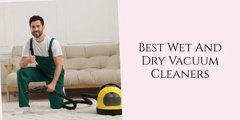 best wet and dry vacuum cleaners