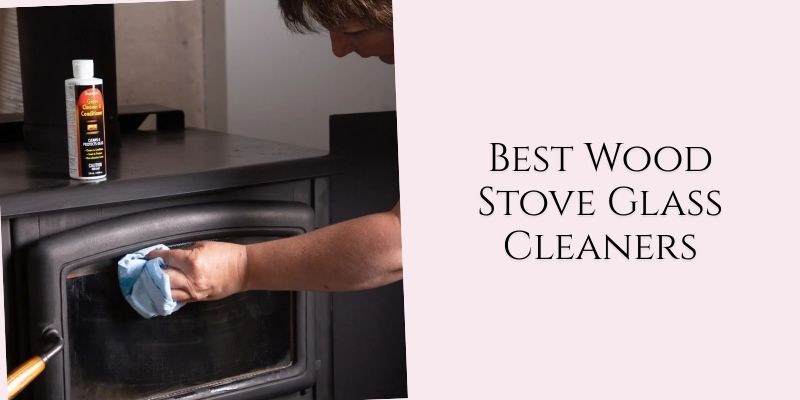 best wood stove glass cleaners