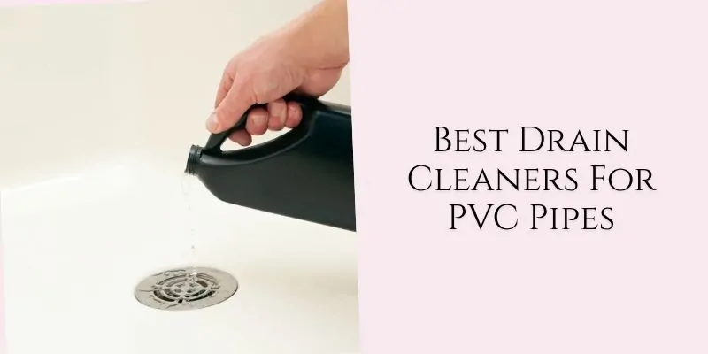 best drain cleaners for pvc pipes