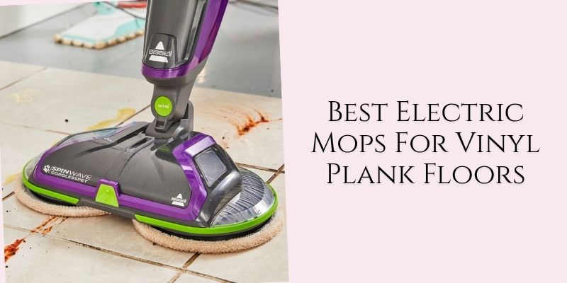 best electric mops for vinyl plank floors