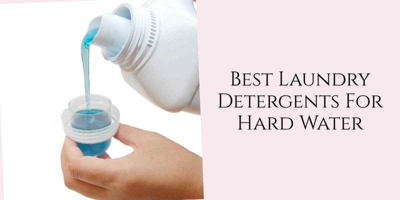 best laundry detergents for hard water
