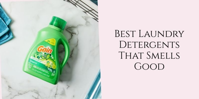 best laundry detergents that smells good