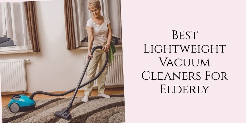 best lightweight vacuum cleaners for elderly