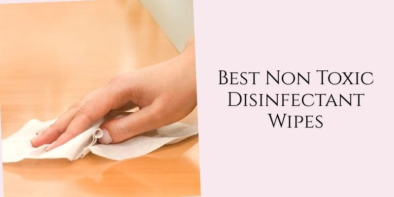 best non toxic disinfectant wipes