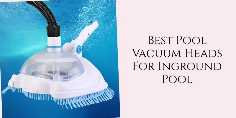best pool vacuum heads for inground pool