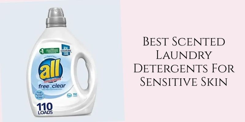 best scented laundry detergents for sensitive skin
