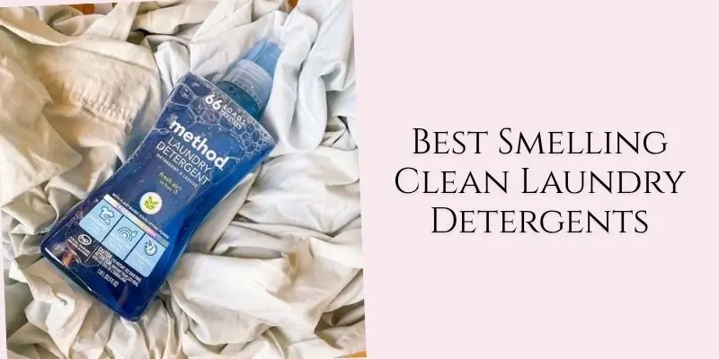 best smelling clean laundry detergents