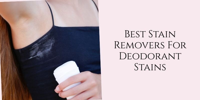 best stain removers for deodorant stains