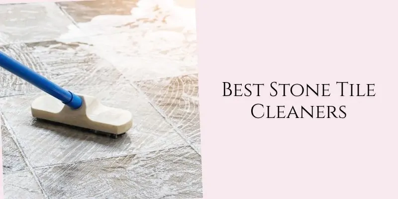best stone tile cleaners
