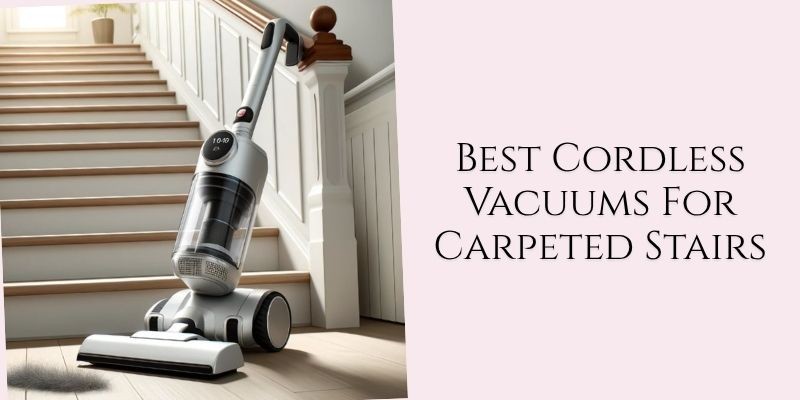 best cordless vacuums for carpeted stairs