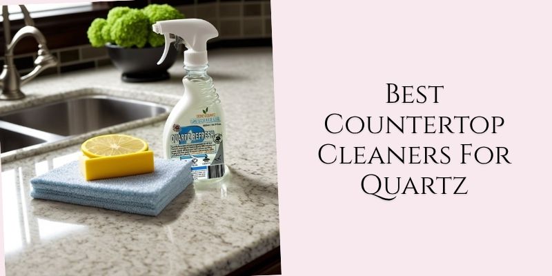 best countertop cleaners for quartz