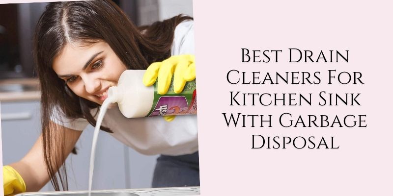 best drain cleaners for kitchen sink with garbage disposal