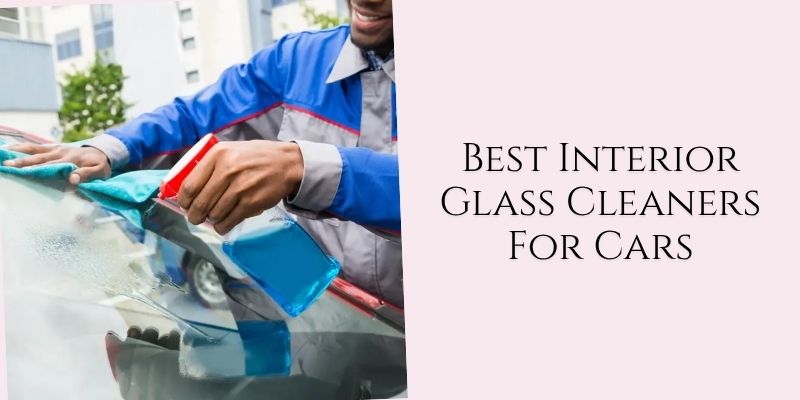 best interior glass cleaners for cars