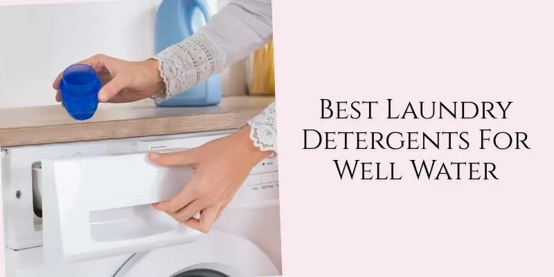 best laundry detergents for well water