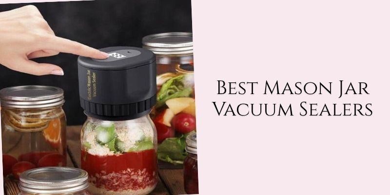 best mason jar vacuum sealers