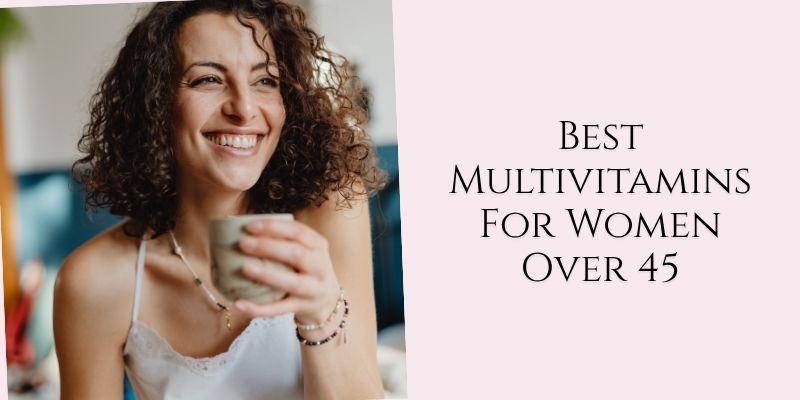 best multivitamins for women over 45