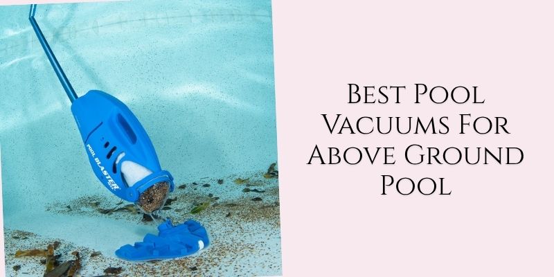 best pool vacuums for above ground pool