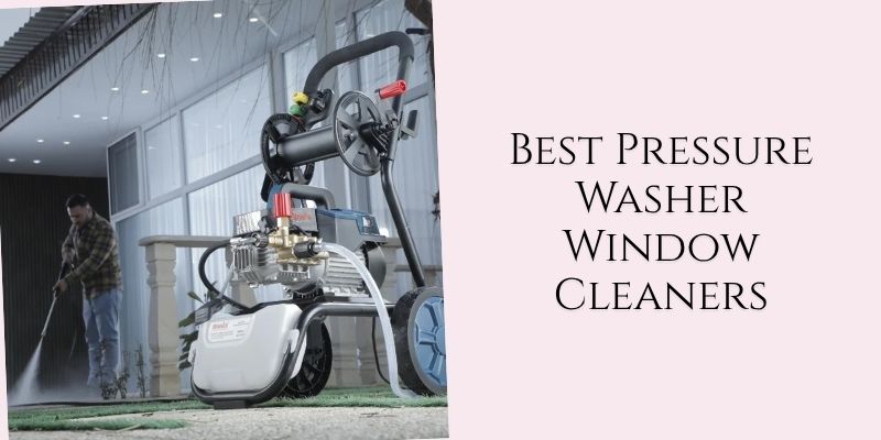 best pressure washer window cleaners